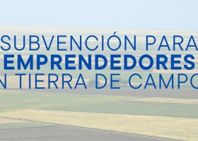 SUBVENCIONES PARA EMPRENDEDORES DE TIERRA DE CAMPOS